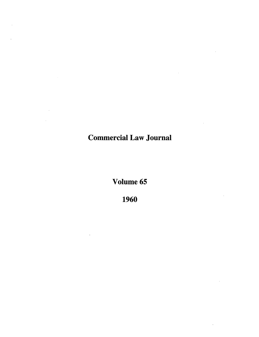 handle is hein.journals/clla65 and id is 1 raw text is: Commercial Law Journal
Volume 65
1960


