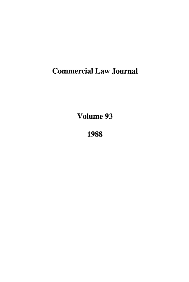 handle is hein.journals/clla93 and id is 1 raw text is: Commercial Law Journal
Volume 93
1988


