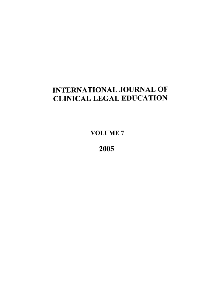 handle is hein.journals/clled7 and id is 1 raw text is: INTERNATIONAL JOURNAL OFCLINICAL LEGAL EDUCATIONVOLUME 72005