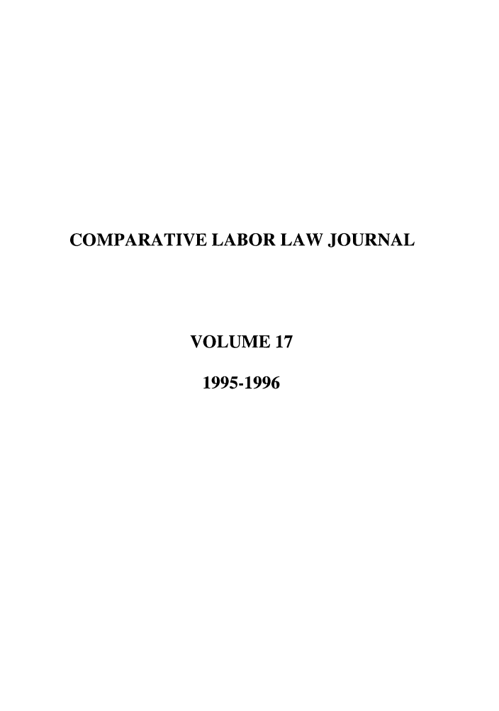 handle is hein.journals/cllpj17 and id is 1 raw text is: COMPARATIVE LABOR LAW JOURNAL
VOLUME 17
1995-1996


