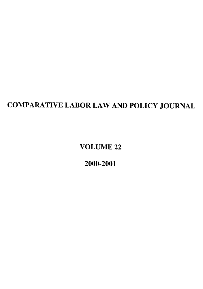 handle is hein.journals/cllpj22 and id is 1 raw text is: COMPARATIVE LABOR LAW AND POLICY JOURNAL
VOLUME 22
2000-2001


