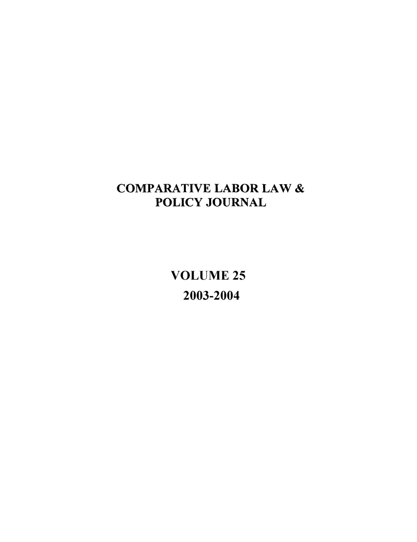 handle is hein.journals/cllpj25 and id is 1 raw text is: COMPARATIVE LABOR LAW &
POLICY JOURNAL
VOLUME 25
2003-2004


