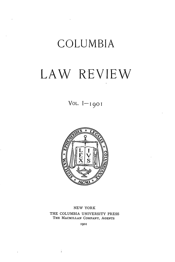 handle is hein.journals/clr1 and id is 1 raw text is: COLUMBIALAW REVIEWVOL. 1-1901NEW YORKTHE COLUMBIA UNIVERSITY PRESSTHE MACMILLAN COMPANY, AGENTS