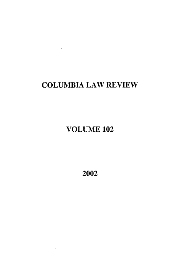 handle is hein.journals/clr102 and id is 1 raw text is: COLUMBIA LAW REVIEWVOLUME 1022002