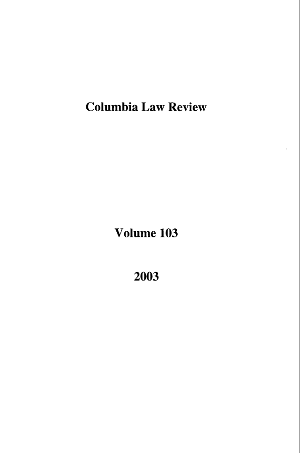 handle is hein.journals/clr103 and id is 1 raw text is: Columbia Law ReviewVolume 1032003
