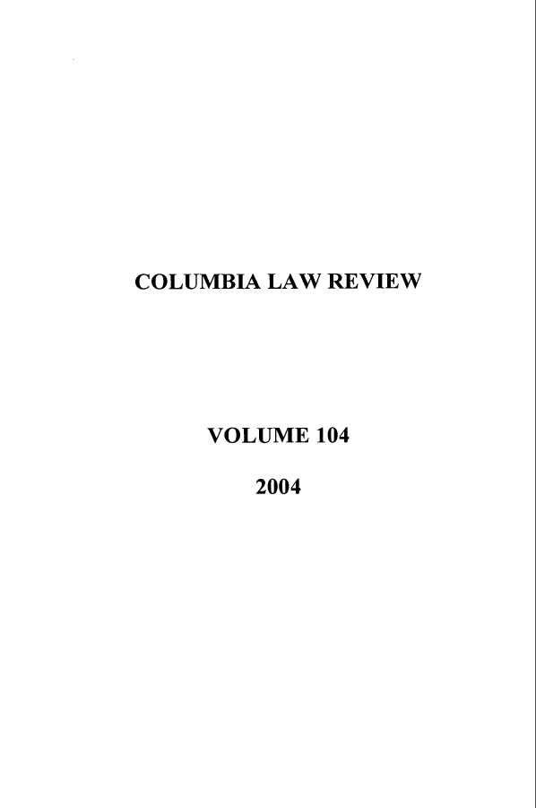 handle is hein.journals/clr104 and id is 1 raw text is: COLUMBIA LAW REVIEWVOLUME 1042004