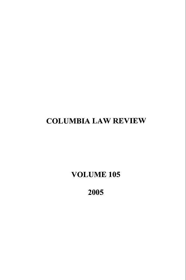 handle is hein.journals/clr105 and id is 1 raw text is: COLUMBIA LAW REVIEWVOLUME 1052005
