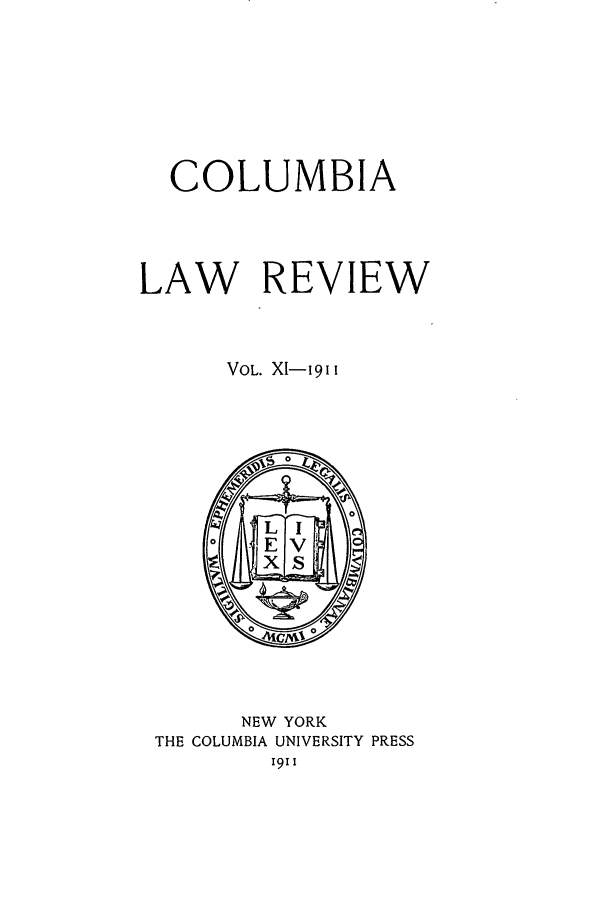 handle is hein.journals/clr11 and id is 1 raw text is: COLUMBIALAW REVIEWVOL. XI-1911NEW YORKTHE COLUMBIA UNIVERSITY PRESSi91i
