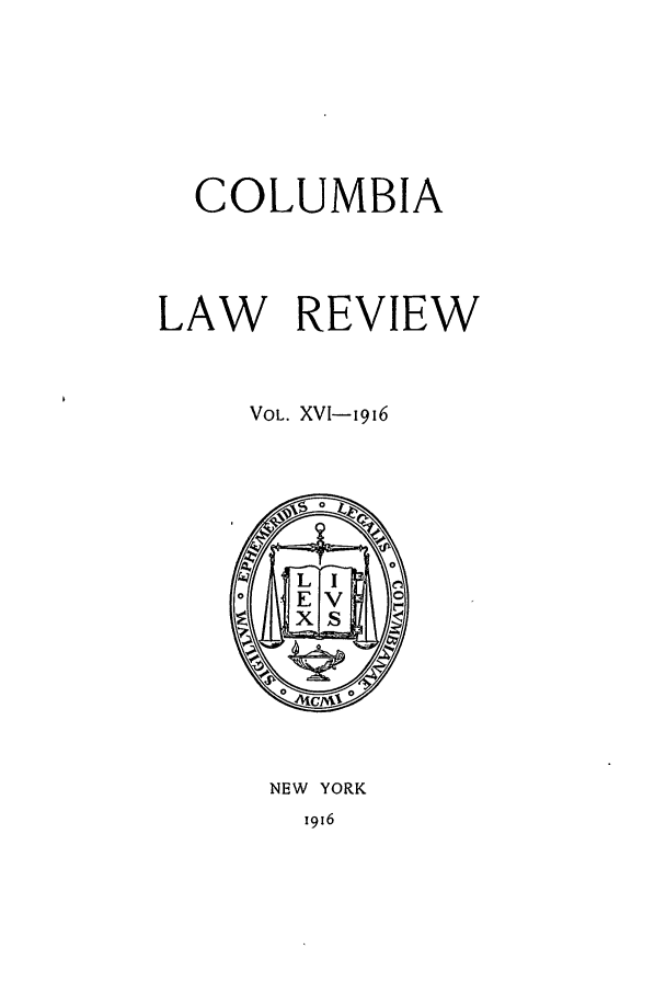 handle is hein.journals/clr16 and id is 1 raw text is: COLUMBIALAW REVIEWVOL. XVI-ii916NEW YORKi916