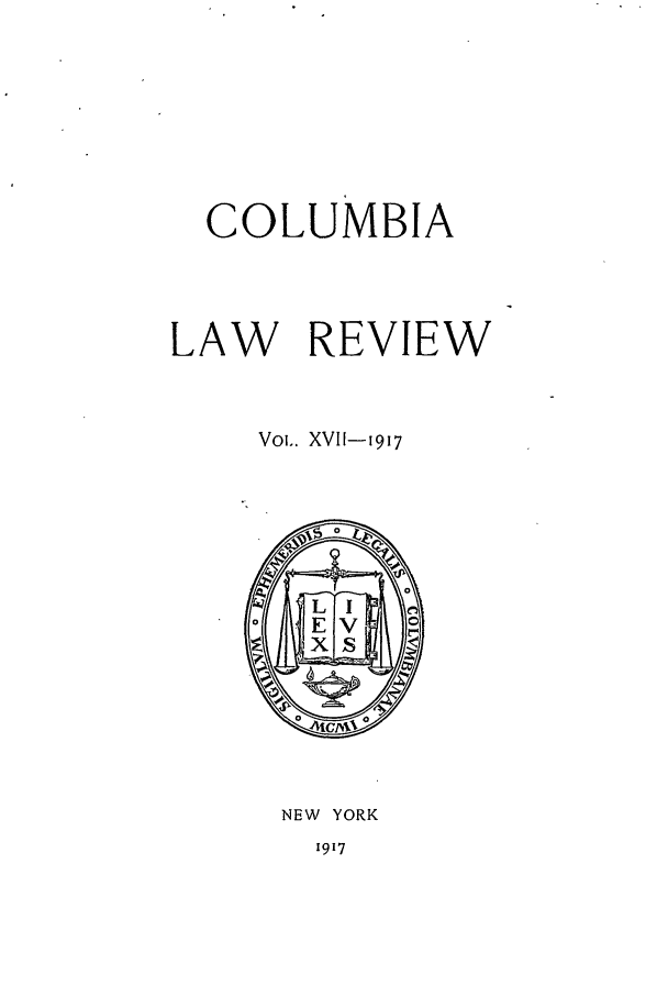 handle is hein.journals/clr17 and id is 1 raw text is: COLUMBIALAW REVIEWVoL. XVII-1917NEW YORK1917