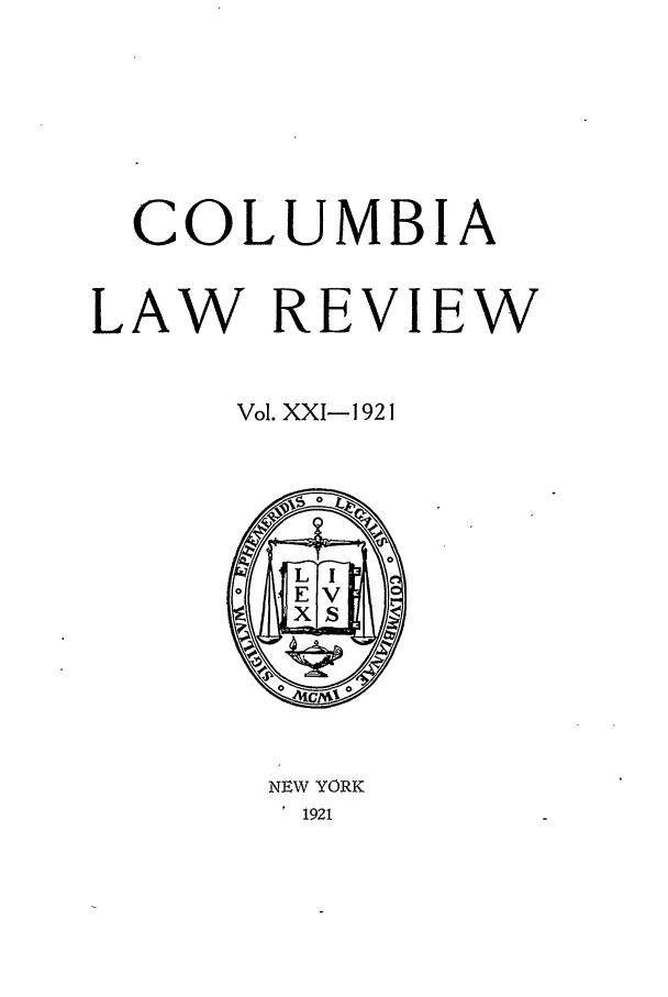 handle is hein.journals/clr21 and id is 1 raw text is: COLUMBIALAW REVIEWVol. XXI- 1921NEW YORK1  1921
