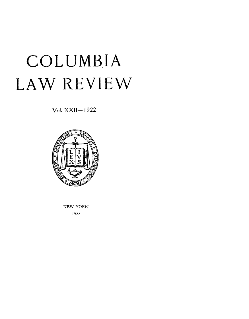 handle is hein.journals/clr22 and id is 1 raw text is: COLUMBIALAW REVIEWVol. XXII-1922NEW YORK1922