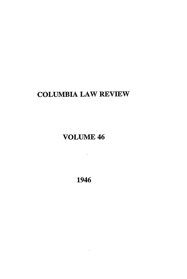 handle is hein.journals/clr46 and id is 1 raw text is: COLUMBIA LAW REVIEWVOLUME 461946