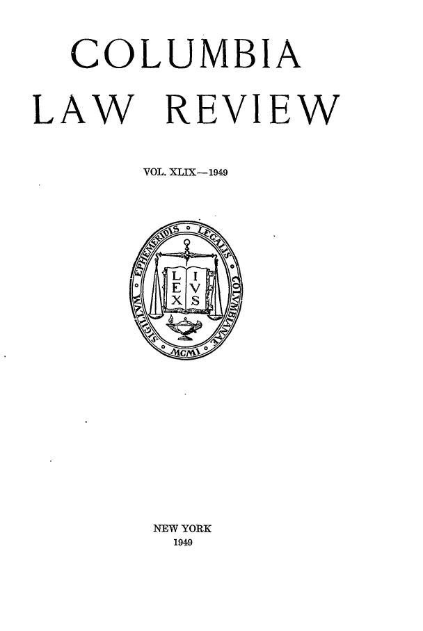 handle is hein.journals/clr49 and id is 1 raw text is: COLUMBIALAW REVIEWVOL. XLIX- 1949NEW YORK1949