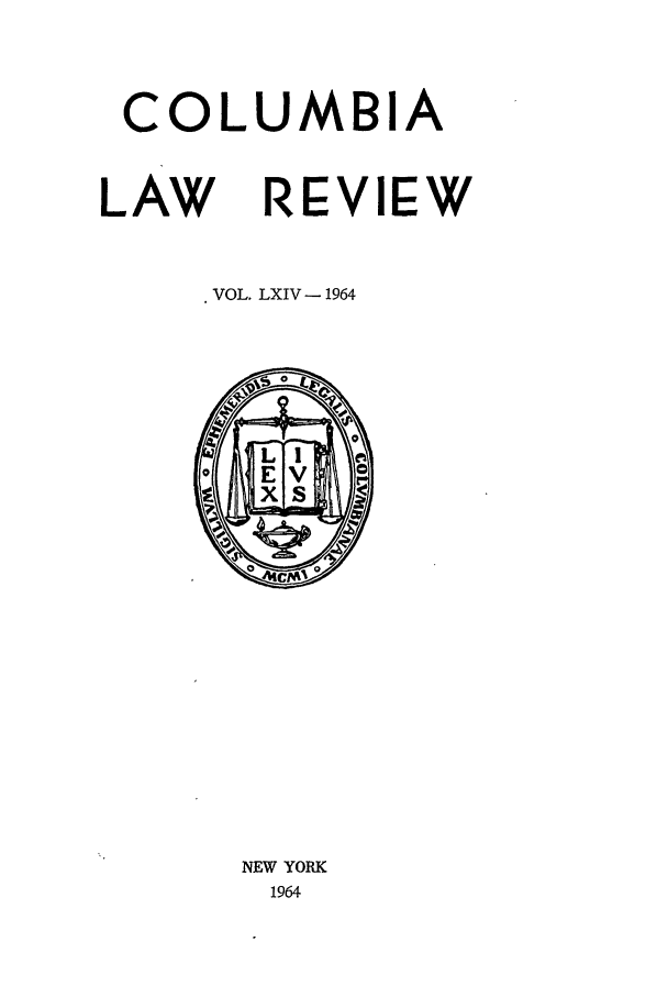 handle is hein.journals/clr64 and id is 1 raw text is: COLUMBIALAW REVIEWVOL. LXIV- 1964NEW YORK1964