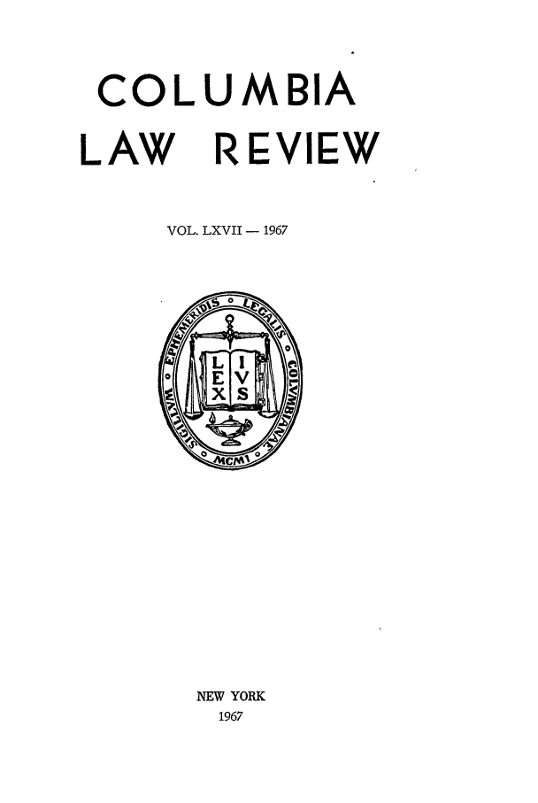 handle is hein.journals/clr67 and id is 1 raw text is: COLUMBIALAW       REVIEWVOL. LXVII- 1967NEW YORK1967