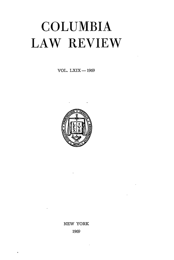 handle is hein.journals/clr69 and id is 1 raw text is: COLUMBIALAW REVIEWVOL. LXIX - 1969NEW YORK1969
