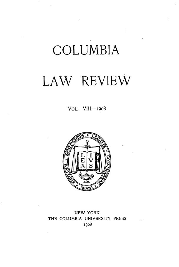 handle is hein.journals/clr8 and id is 1 raw text is: COLUMBIALAWREVIEWVOL. VIII-9o8NEW YORKTHE COLUMBIA UNIVERSITY PRESSI908