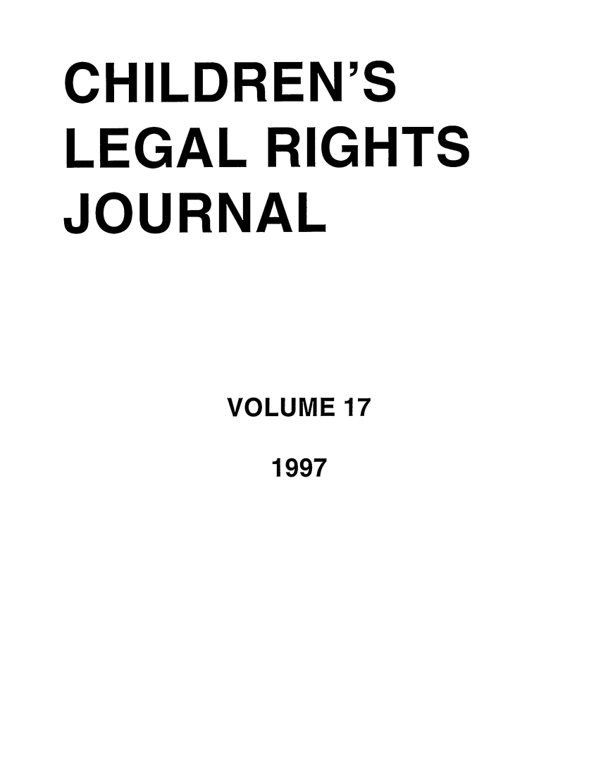 handle is hein.journals/clrj17 and id is 1 raw text is: CHILDREN'
LEGAL RIG
JOURNAL

S
HTS

VOLUME 17
1997


