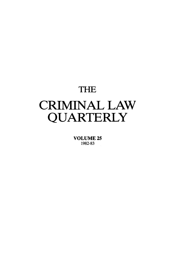 handle is hein.journals/clwqrty25 and id is 1 raw text is: THE
CRIMINAL LAW
QUARTERLY
VOLUME 25
1982-83


