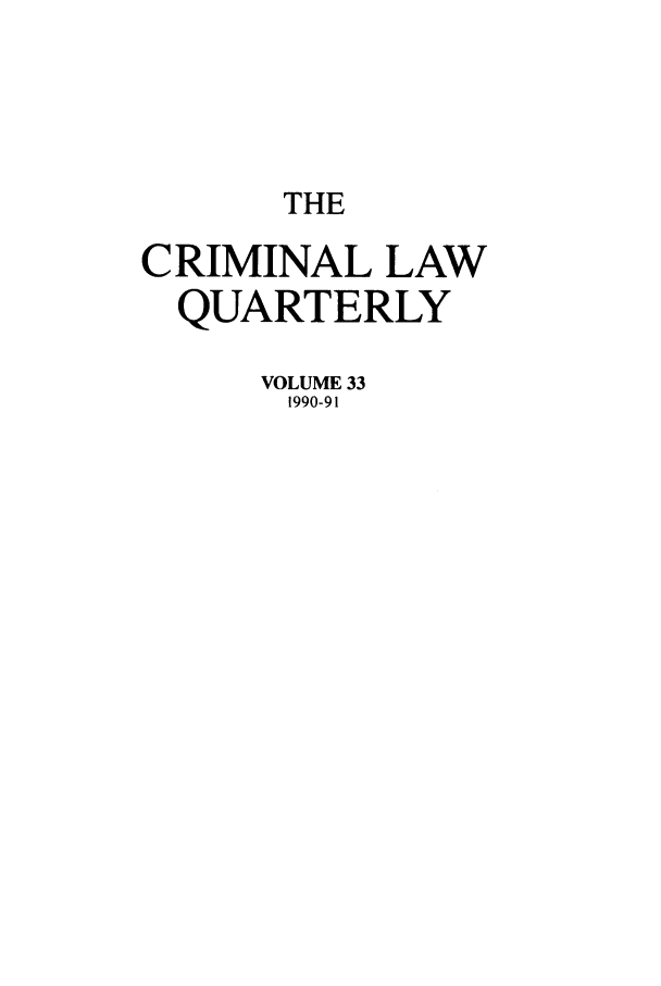 handle is hein.journals/clwqrty33 and id is 1 raw text is: THE
CRIMINAL LAW
QUARTERLY
VOLUME 33
1990-91


