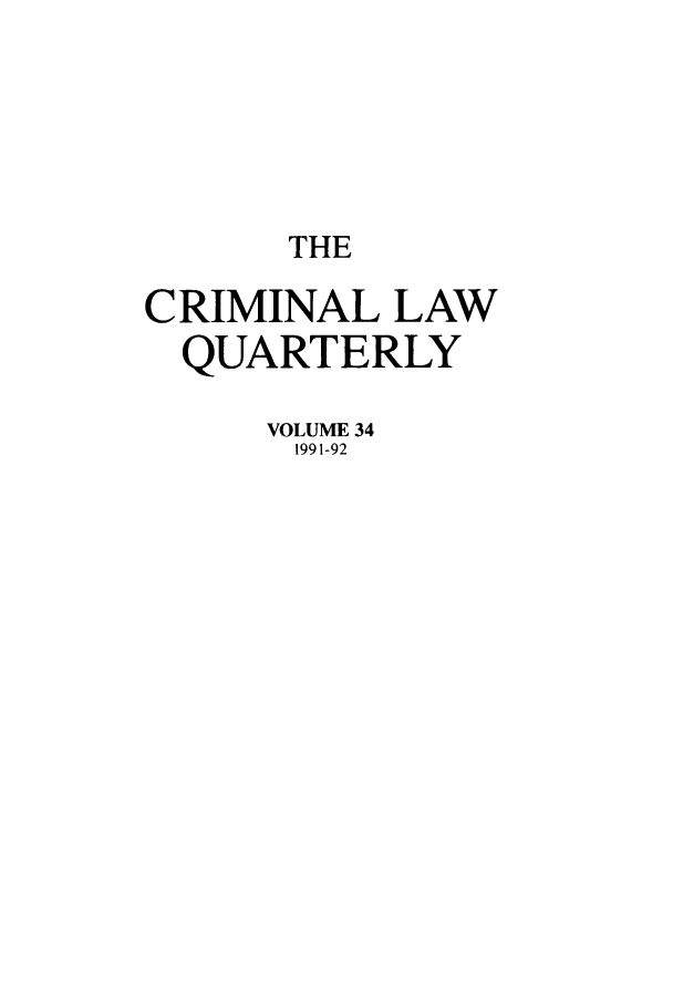 handle is hein.journals/clwqrty34 and id is 1 raw text is: THE
CRIMINAL LAW
QUARTERLY
VOLUME 34
1991-92


