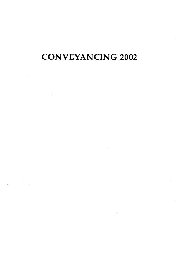 handle is hein.journals/cnvycg2002 and id is 1 raw text is: CONVEYANCING 2002