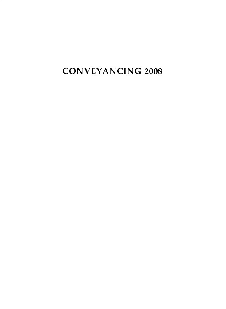 handle is hein.journals/cnvycg2008 and id is 1 raw text is: CONVEYANCING 2008