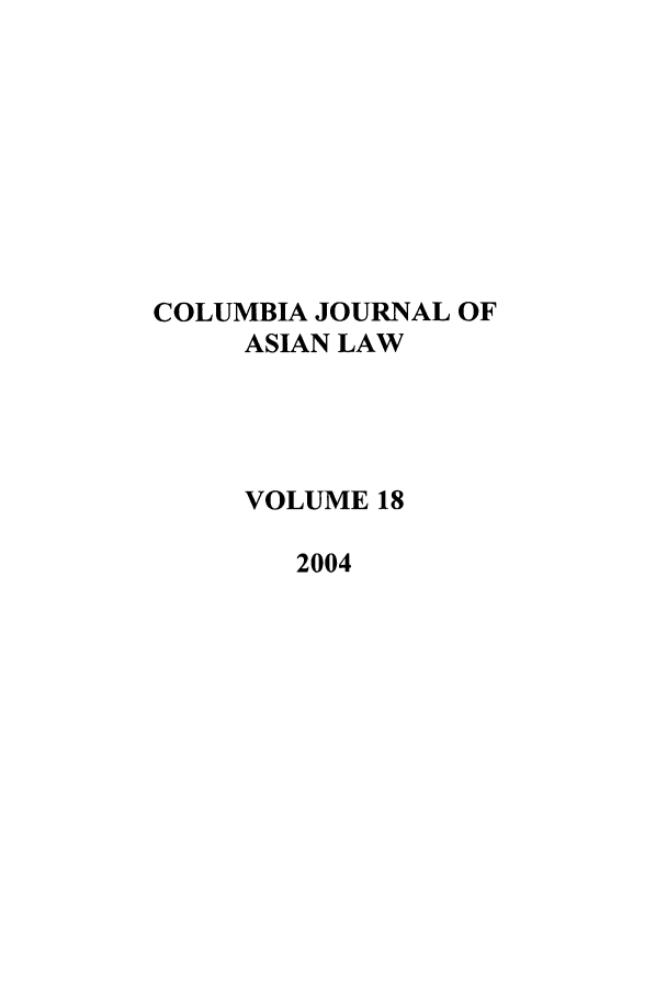 handle is hein.journals/colas18 and id is 1 raw text is: COLUMBIA JOURNAL OF
ASIAN LAW
VOLUME 18
2004


