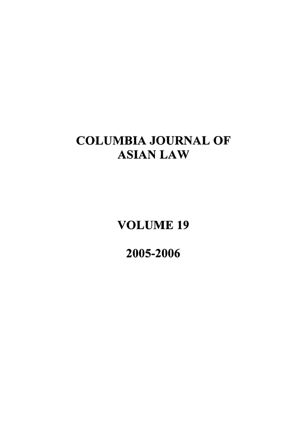 handle is hein.journals/colas19 and id is 1 raw text is: COLUMBIA JOURNAL OF
ASIAN LAW
VOLUME 19
2005-2006


