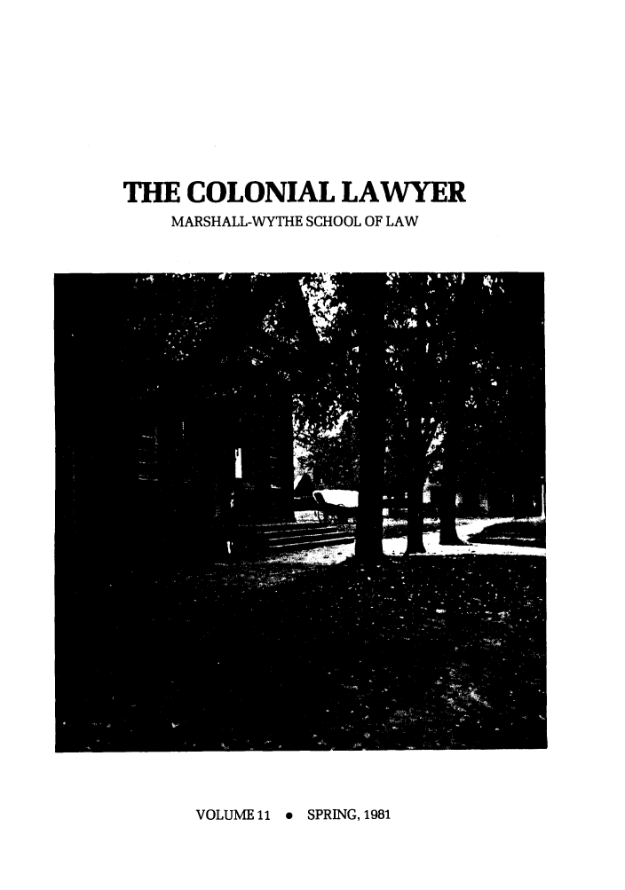handle is hein.journals/colaw11 and id is 1 raw text is: THE COLONIAL LAWYERMARSHALL-WYTHE SCHOOL OF LAWVOLUME 11 e SPRING, 1981