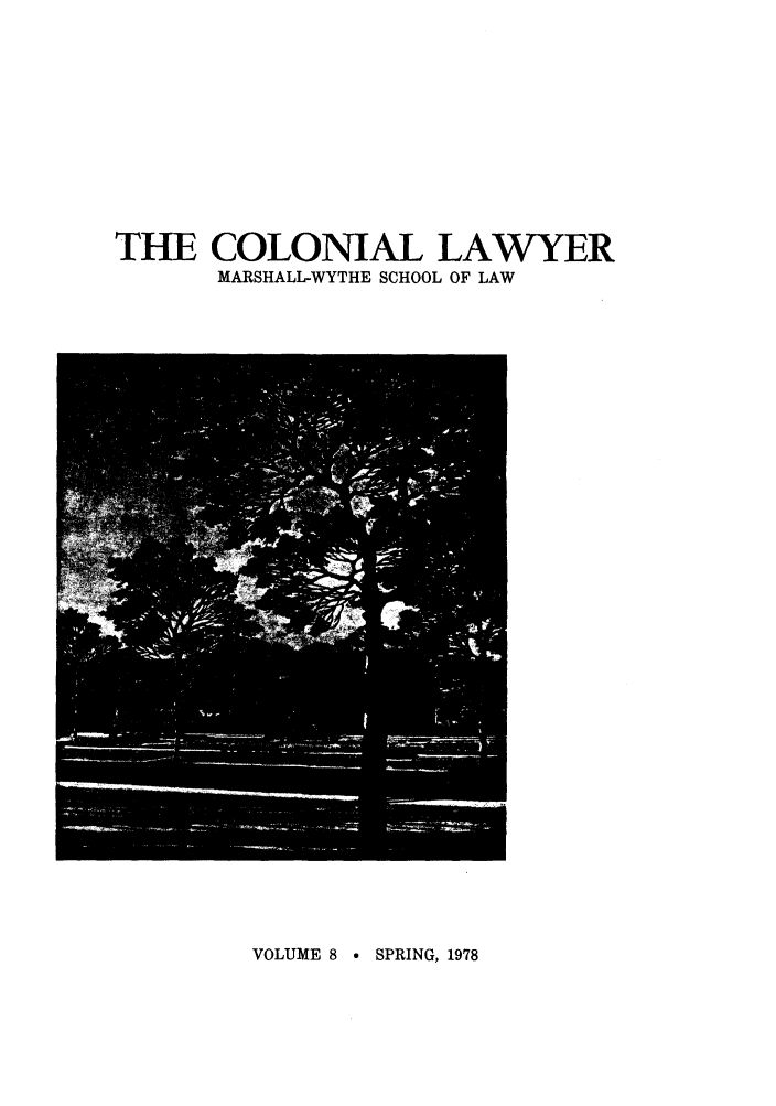 handle is hein.journals/colaw8 and id is 1 raw text is: THE COLONIAL LAWYERMARSHALL-WYTHE SCHOOL OF LAWVOLUME 8 0 SPRING, 1978