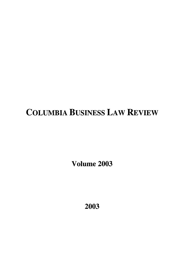 handle is hein.journals/colb2003 and id is 1 raw text is: COLUMBIA BUSINESS LAW REVIEWVolume 20032003