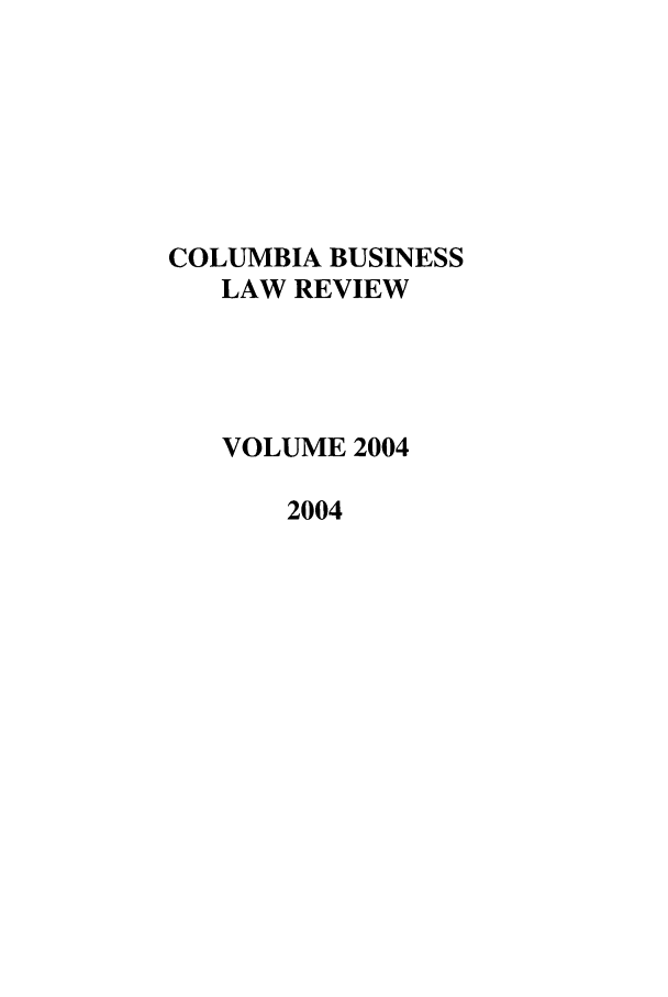 handle is hein.journals/colb2004 and id is 1 raw text is: COLUMBIA BUSINESSLAW REVIEWVOLUME 20042004