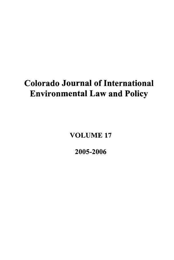 handle is hein.journals/colenvlp17 and id is 1 raw text is: Colorado Journal of International
Environmental Law and Policy
VOLUME 17
2005-2006


