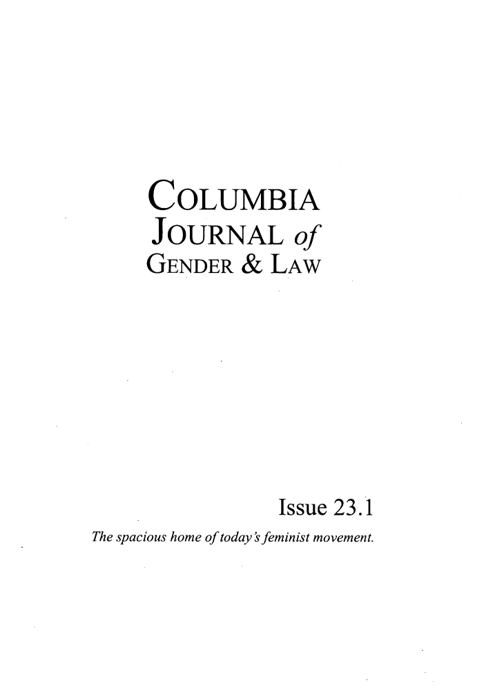 handle is hein.journals/coljgl23 and id is 1 raw text is: COLUMBIA
JOURNAL of
GENDER & LAW
Issue 23.1
The spacious home of today'sfeminist movement.


