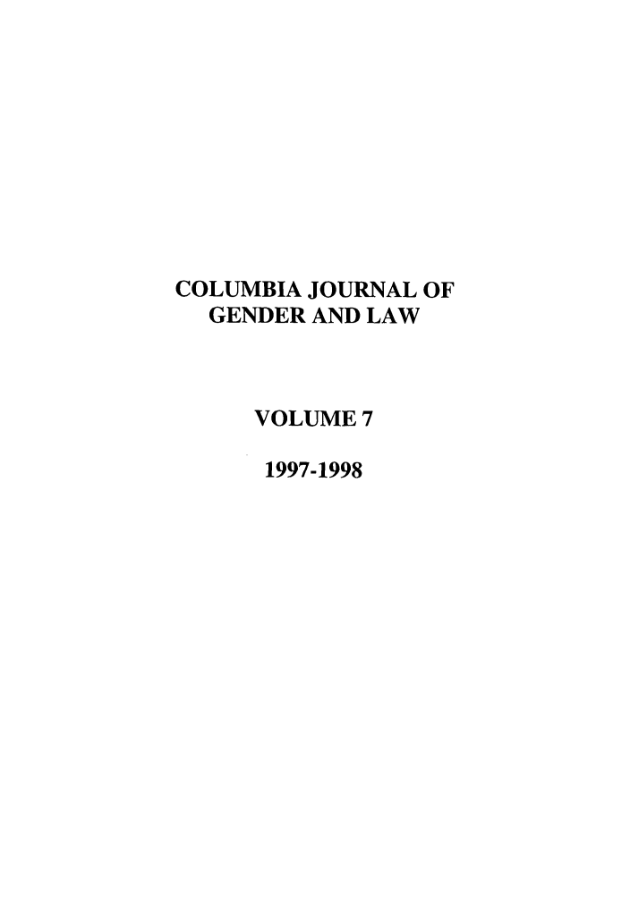 handle is hein.journals/coljgl7 and id is 1 raw text is: COLUMBIA JOURNAL OF
GENDER AND LAW
VOLUME 7
1997-1998


