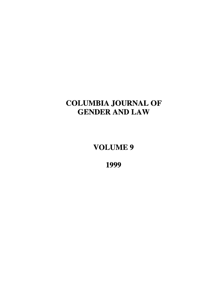 handle is hein.journals/coljgl9 and id is 1 raw text is: COLUMBIA JOURNAL OF
GENDER AND LAW
VOLUME 9
1999


