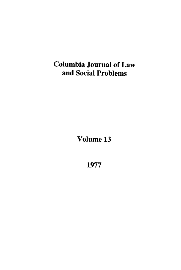 handle is hein.journals/collsp13 and id is 1 raw text is: Columbia Journal of Lawand Social ProblemsVolume 131977