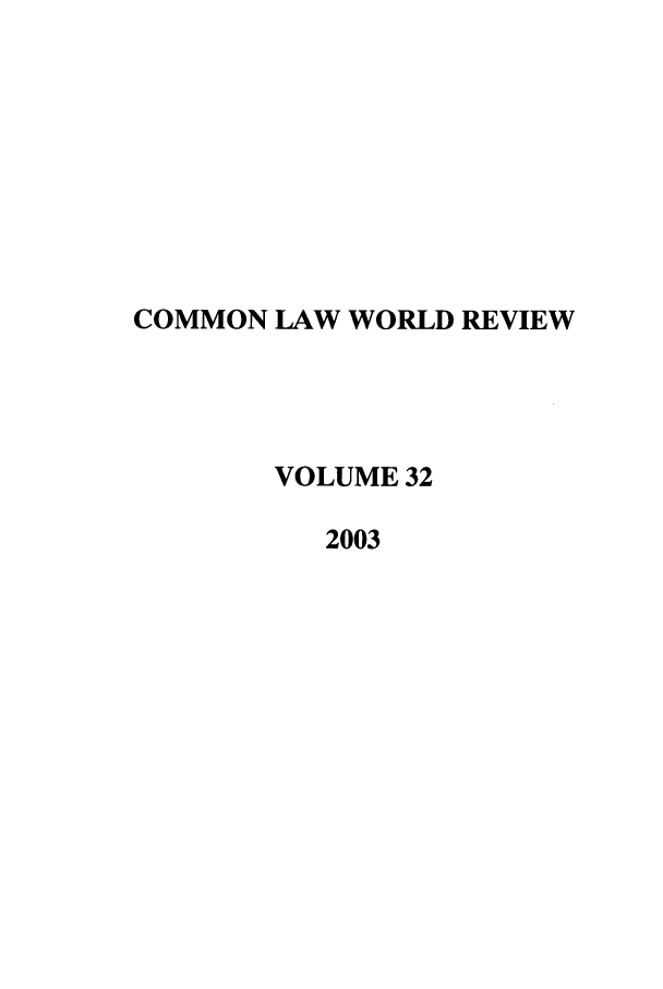 handle is hein.journals/comlwr32 and id is 1 raw text is: COMMON LAW WORLD REVIEW
VOLUME 32
2003


