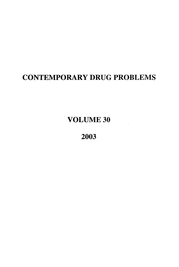 handle is hein.journals/condp30 and id is 1 raw text is: CONTEMPORARY DRUG PROBLEMSVOLUME 302003