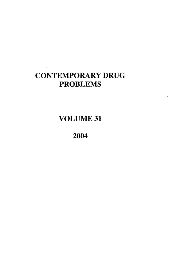 handle is hein.journals/condp31 and id is 1 raw text is: CONTEMPORARY DRUGPROBLEMSVOLUME 312004