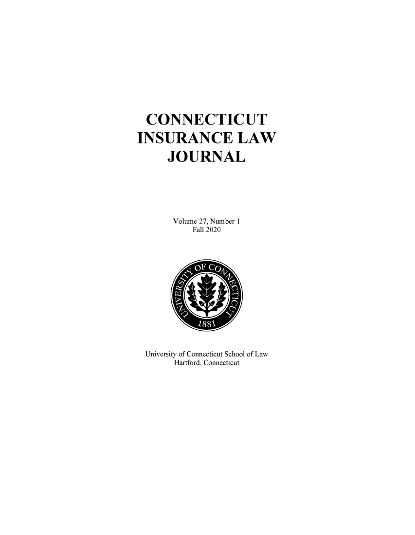 handle is hein.journals/conilj27 and id is 1 raw text is: CONNECTICUTINSURANCE LAWJOURNALVolume 27, Number 1Fall 2020University of Connecticut School of LawHartford, Connecticut