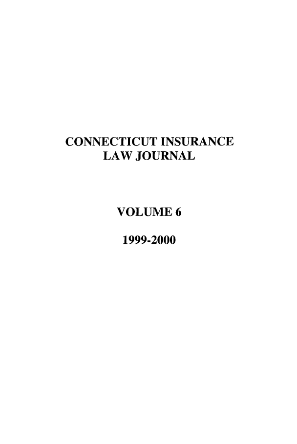 handle is hein.journals/conilj6 and id is 1 raw text is: CONNECTICUT INSURANCELAW JOURNALVOLUME 61999-2000