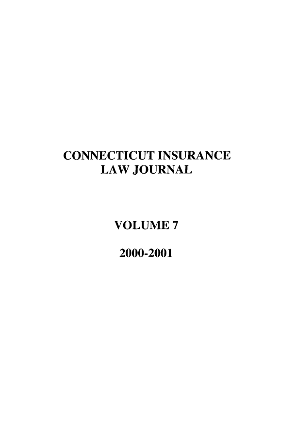handle is hein.journals/conilj7 and id is 1 raw text is: CONNECTICUT INSURANCELAW JOURNALVOLUME 72000-2001