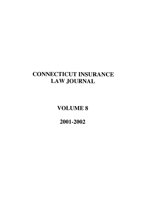 handle is hein.journals/conilj8 and id is 1 raw text is: CONNECTICUT INSURANCELAW JOURNALVOLUME 82001-2002