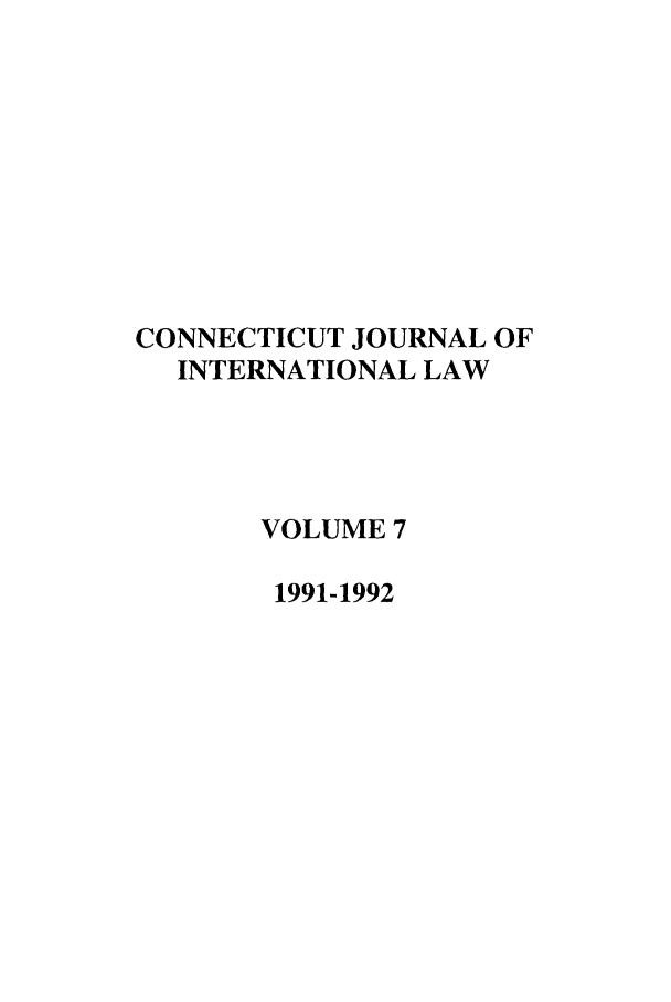 handle is hein.journals/conjil7 and id is 1 raw text is: CONNECTICUT JOURNAL OF
INTERNATIONAL LAW
VOLUME 7
1991-1992


