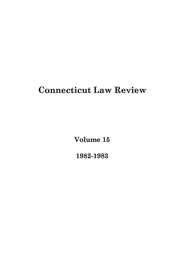 handle is hein.journals/conlr15 and id is 1 raw text is: Connecticut Law Review
Volume 15
1982-1983



