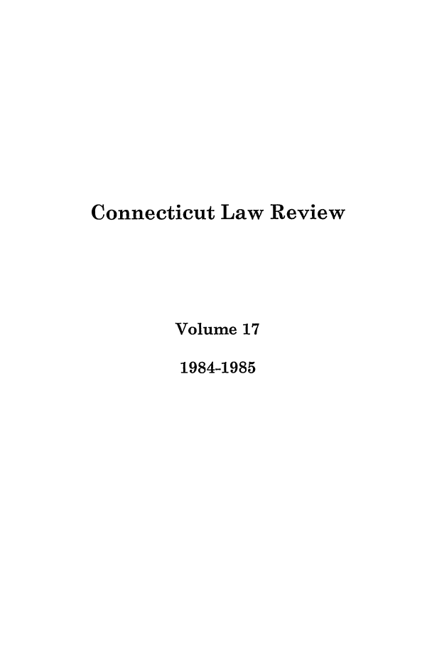 handle is hein.journals/conlr17 and id is 1 raw text is: Connecticut Law Review
Volume 17
1984-1985


