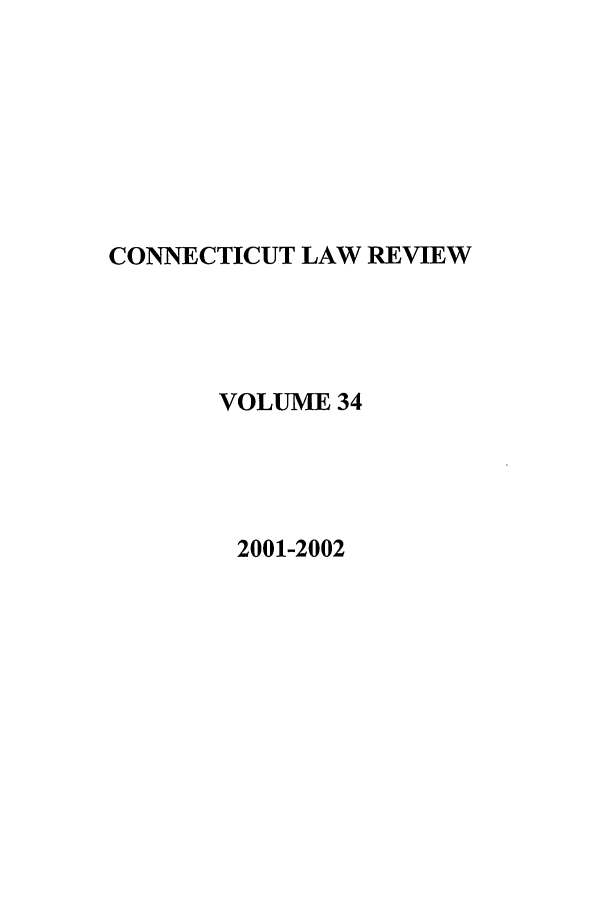 handle is hein.journals/conlr34 and id is 1 raw text is: CONNECTICUT LAW REVIEW
VOLUME 34
2001-2002


